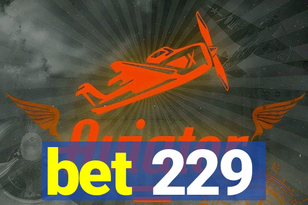 bet 229